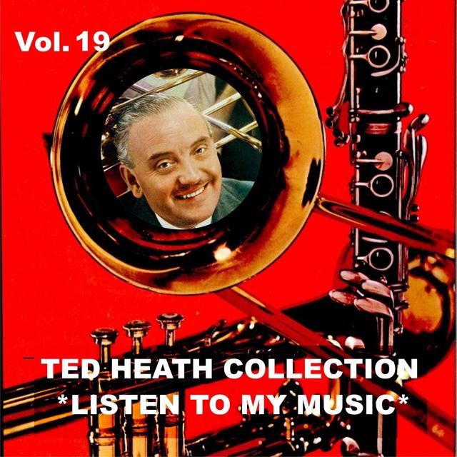 Album cover art for Ted Heath Collection, Vol. 19: Listen To My Music