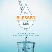 Album cover art for The Blessed Life: Songs from Gateway Devotions