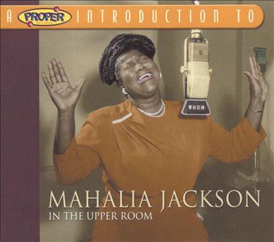 Album cover art for A Proper Introduction to Mahalia Jackson: In the Upper Room