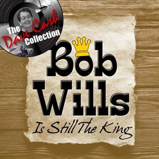 Album cover art for Bob Wills Is Still The King - [the Dave Cash Collection]