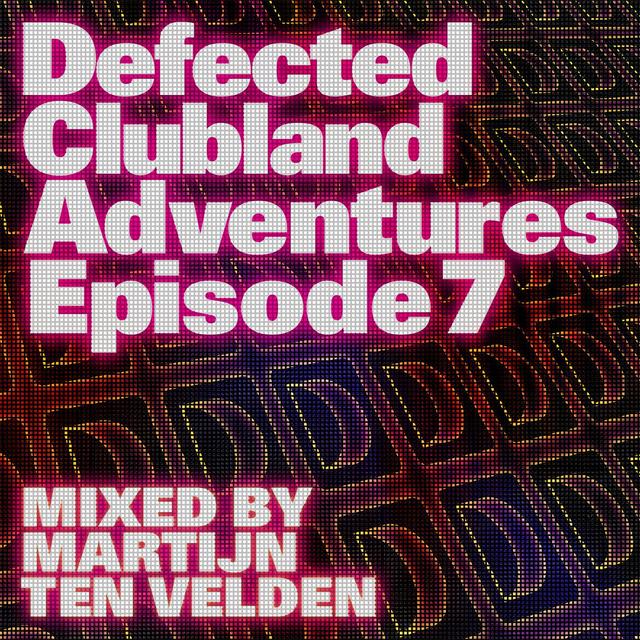 Album cover art for Defected Clubland Adventures Episode 7 - Mixed By Martijn Ten Velden