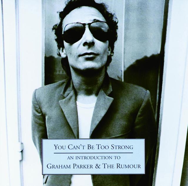 Album cover art for You Can't Be Too Strong - An Introduction to Graham Parker