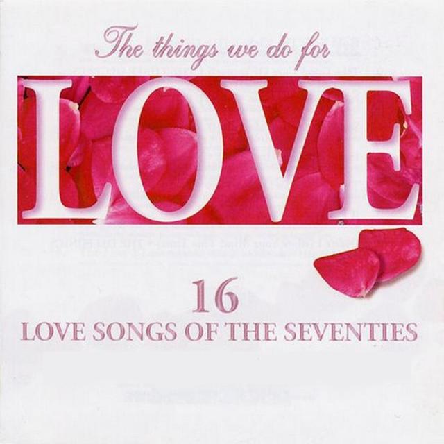 Album cover art for The Things We Do For Love - 16 Love Songs Of The Seventies