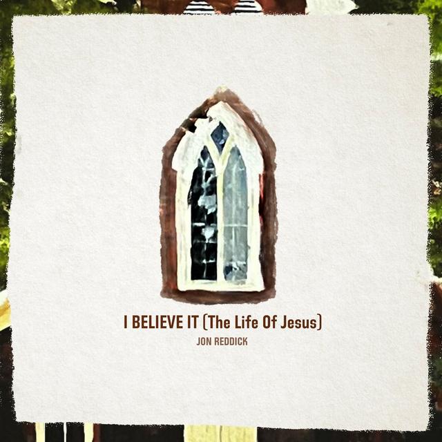 Album cover art for I Believe It (The Life of Jesus)