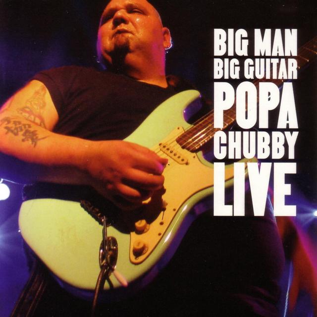 Album cover art for Big Man Big Guitar : Popa Chubby Live