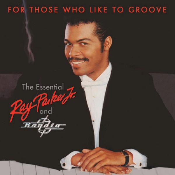 Album cover art for For Those Who Like to Groove (The Essential Ray Parker Jr. and Raydio)