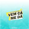 Vem Cá Me Dá