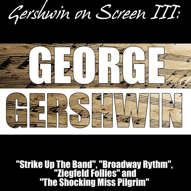 Album cover art for Gershwin On Screen Iii: "strike Up The Band", "broadway Rhythm", "ziegfeld Follies" And "the Shocking Miss Pilgrim"